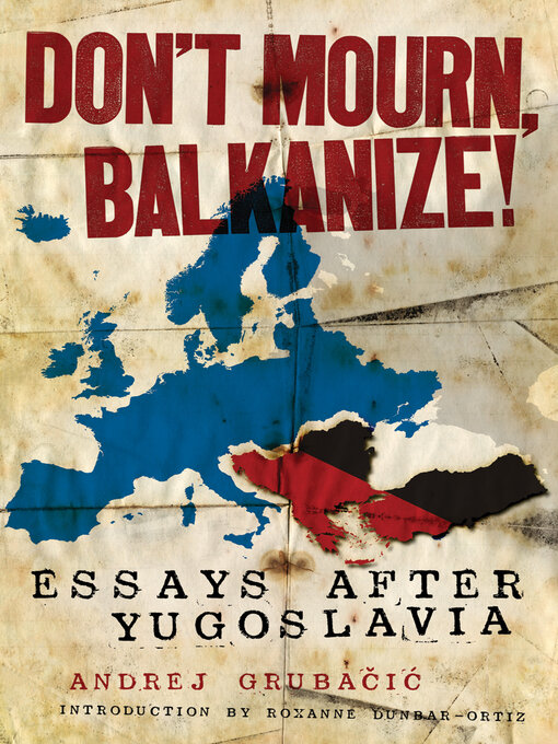 Title details for Don't Mourn, Balkanize! by Andrej Grubačić - Available